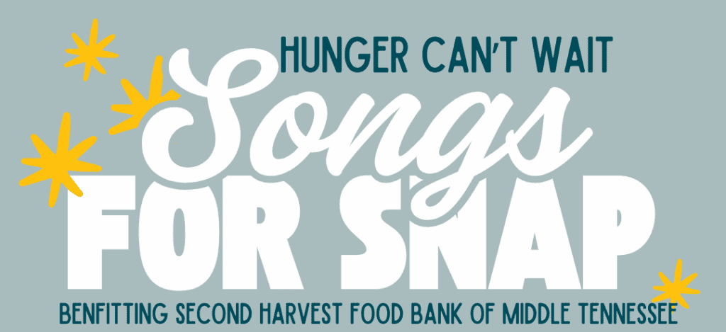 Text graphic with the words “Hunger Can’t Wait Songs for SNAP benefitting Second Harvest Food Bank of Middle Tennessee” on a gray background with yellow starbursts.